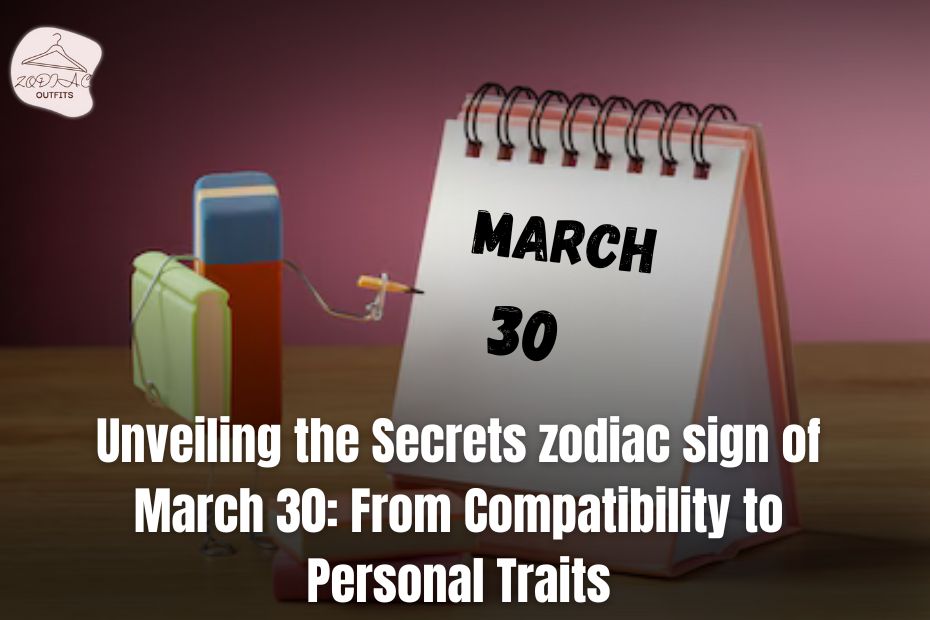 zodiac sign of March 30