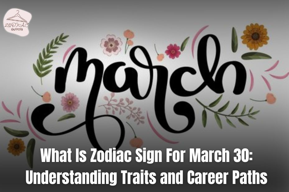 Zodiac Sign For March 30
